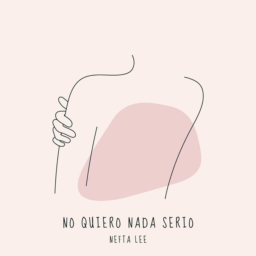 «No quiero nada serio» El nuevo single de Nefta Lee para los amantes frustrados