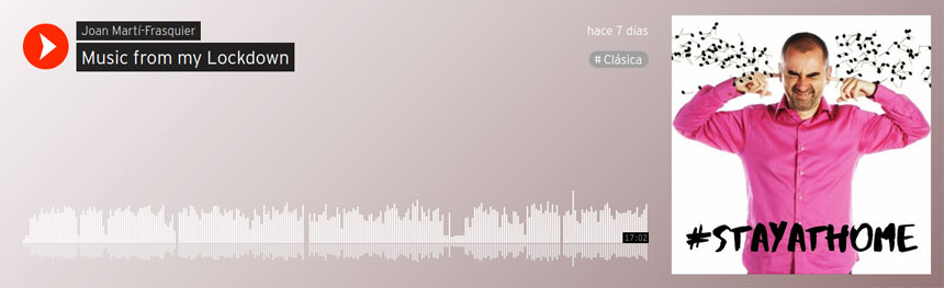 “Música desde mi confinamiento”, grabaciones de obras inéditas de y por Joan Martí-Frasquier “Música desde mi confinamiento”, grabaciones de obras inéditas de y por Joan Martí-Frasquier